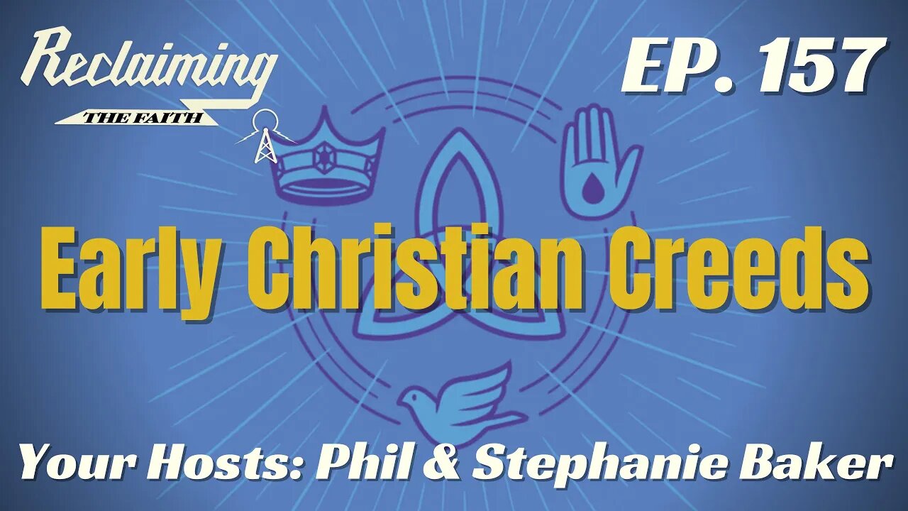 Reclaiming the Faith Podcast 157 - Early Creeds