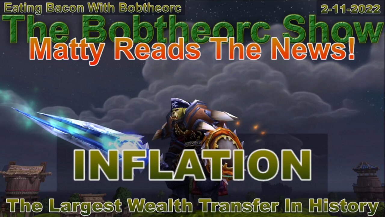Eating Bacon With Bobtheorc 2-11-22 Matty Reads The News Part 3 of 3
