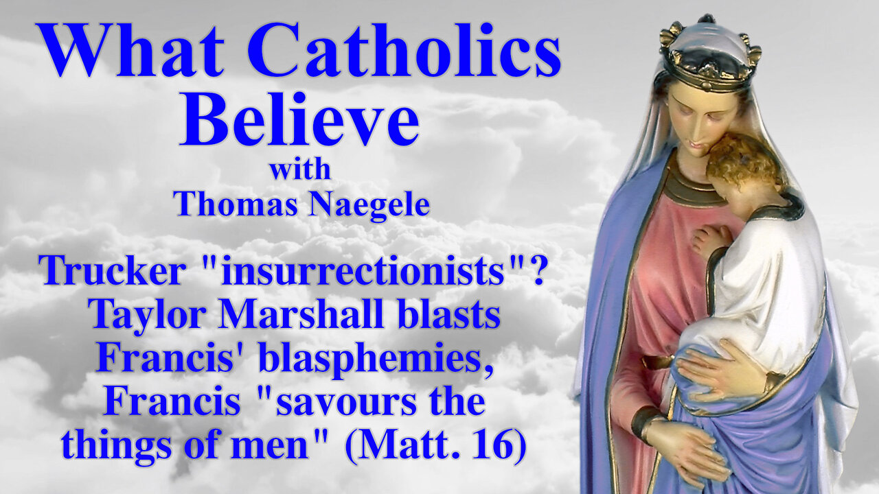 Trucker "insurrection"? Taylor Marshall blasts Francis' blasphemies, Francis "savours the things of men" (Matt. 16)