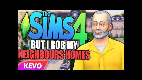 Sims 4 but I rob my neighbors homes
