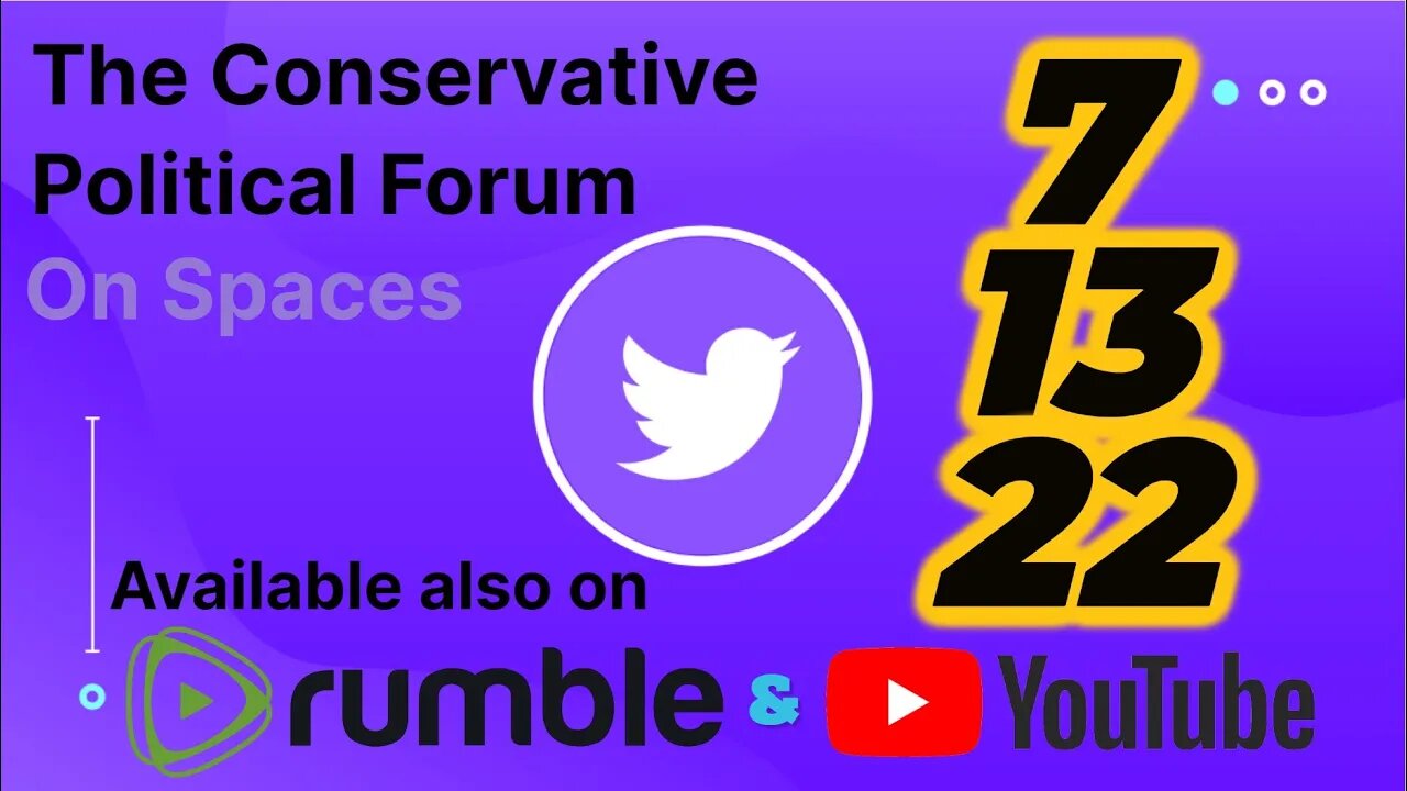 🎙The Conservative Political Forum 🎙 -- 7/13/22