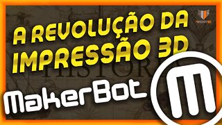 🔵 A REVOLUÇÃO DA IMPRESSÃO 3D | MAKERBOT | História da Impressão 3D EP2