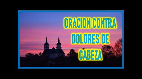 ORACION CONTRA DOLORES DE CABEZA