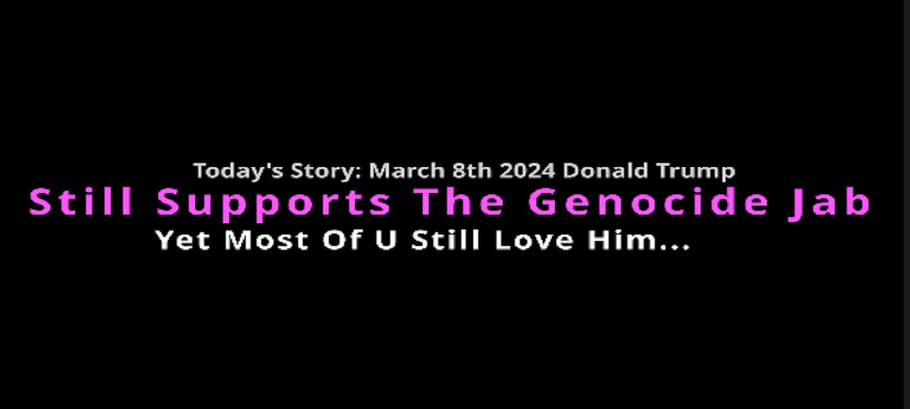 Its March 8th 2024 And Trump Still Supports The Genocide Jab - There Goes My Hero