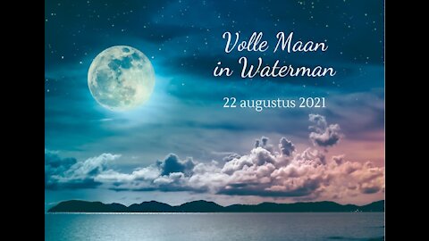 Volle maan in Waterman 22 augustus 2021 - Algemene energie en reading