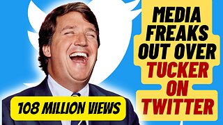 Media Freaks Out After Tucker Carlson Gets Over 100 Million Views On Twitter