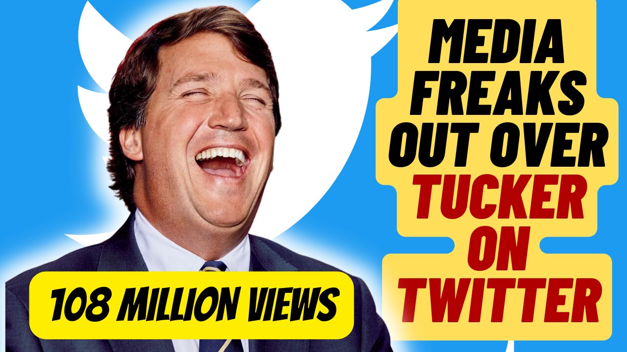 Media Freaks Out After Tucker Carlson Gets Over 100 Million Views On Twitter