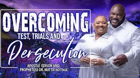 OVERCOMING TEST, TRIALS & PERSECUTION | APOSTLE EDISON & PROPHETESS MATTIE NOTTAGE