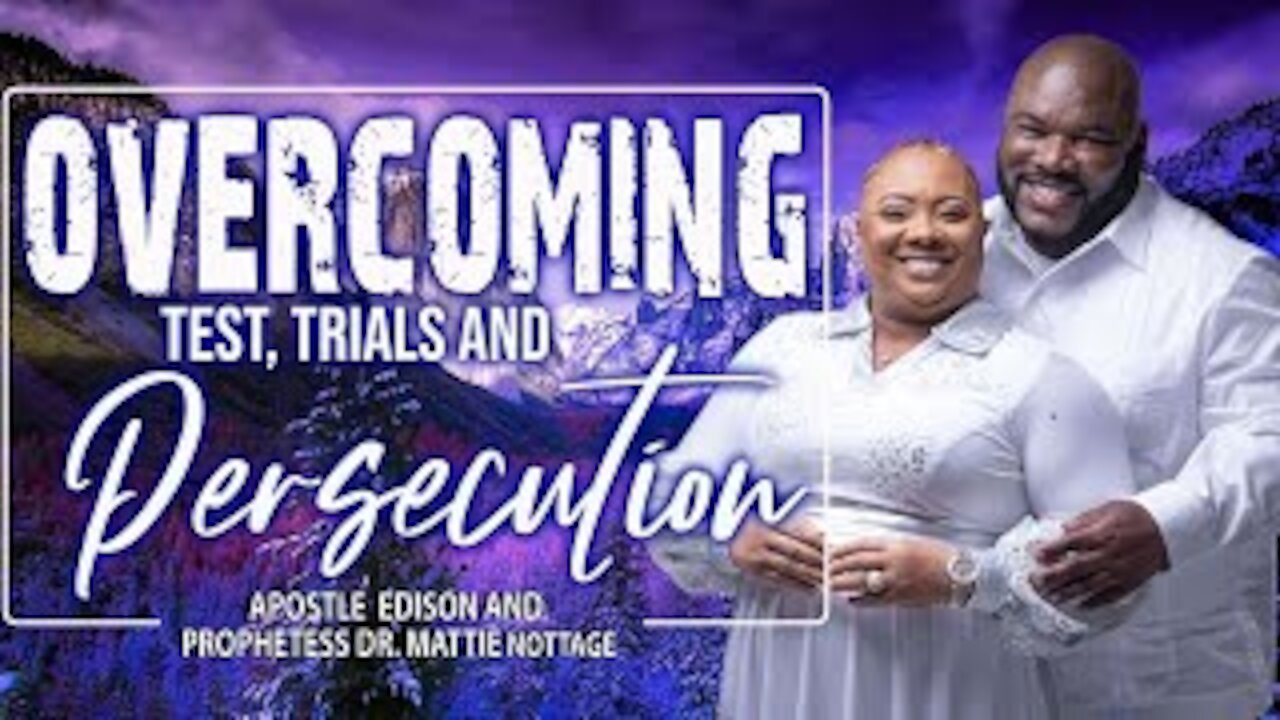 OVERCOMING TEST, TRIALS & PERSECUTION | APOSTLE EDISON & PROPHETESS MATTIE NOTTAGE