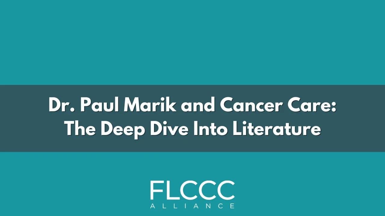 Dr. Paul Marik and Cancer Care - The Deep Dive Into Literature