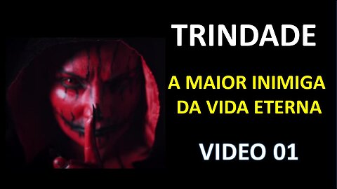 Trindade: O maior inimiga da vida eterna - 01