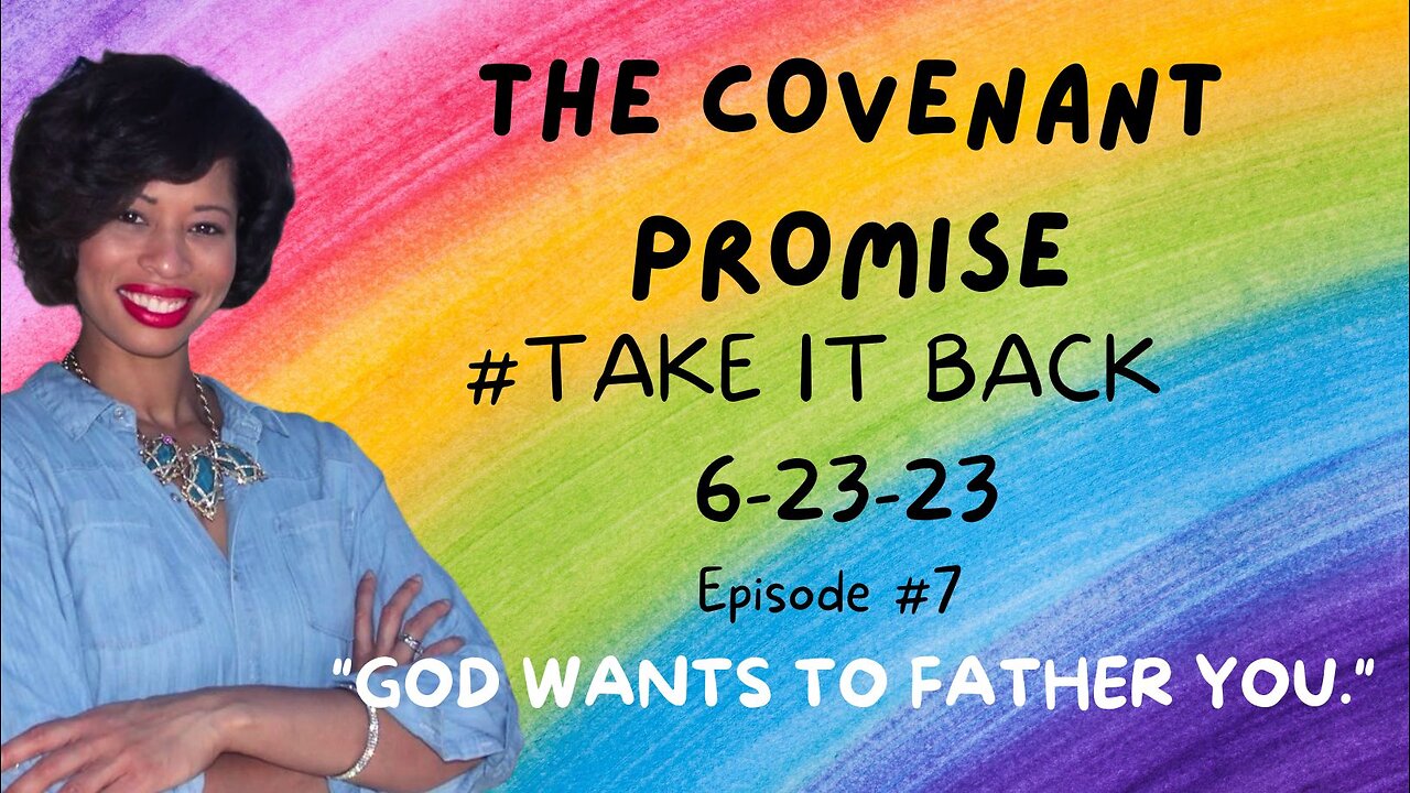 🌈🔥THE COVENANT PROMISE: TAKE IT BACK |EP. 7| God Wants to Father You🔥🌈