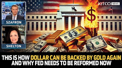 Dollar Must Be Gold-Backed Again, Shelton Explains How and Why Fed Reform Is Urgently Needed