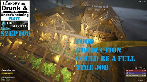 The Infected S2EP109 Food Production Could Be a Full Time Job!