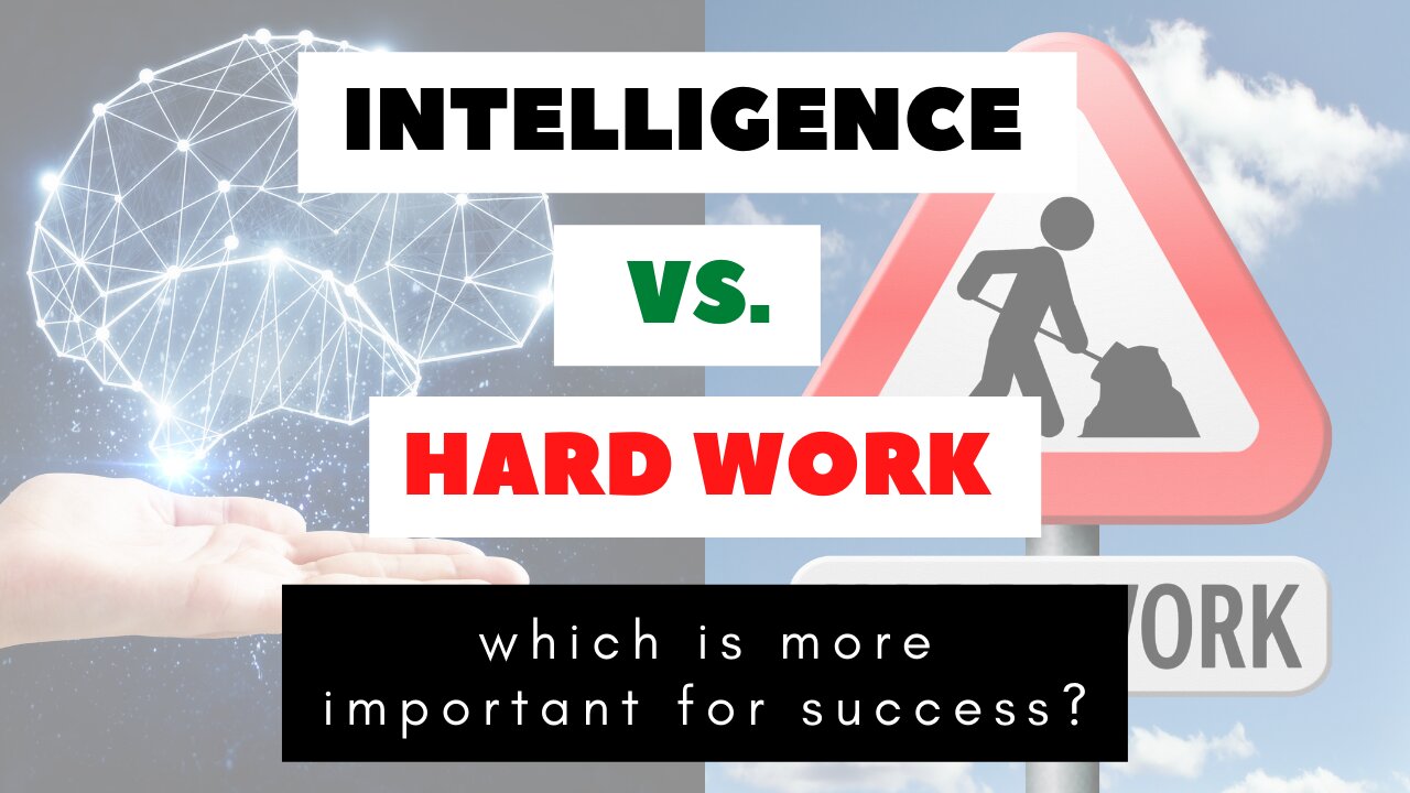 Intelligence vs Hard Work [Which Is More Important To Success?]