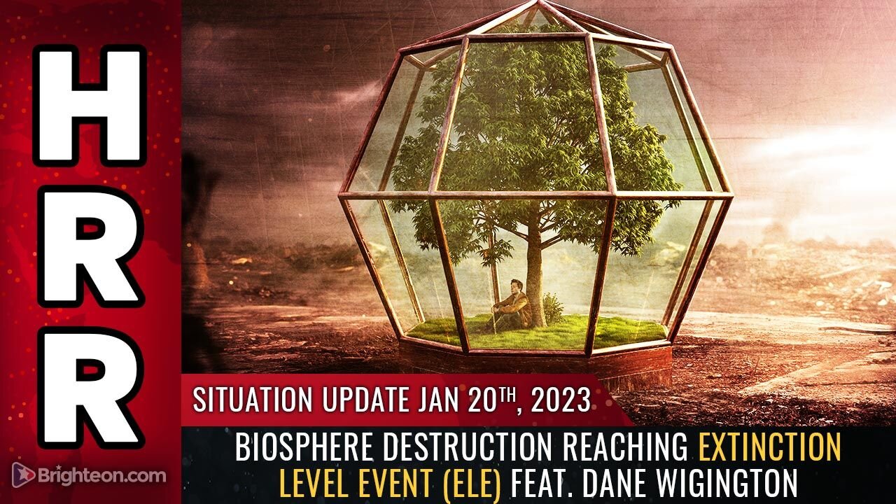 Situation Update, Jan 20, 2023 - Biosphere destruction reaching EXTINCTION LEVEL EVENT (ELE) feat. Dane Wigington