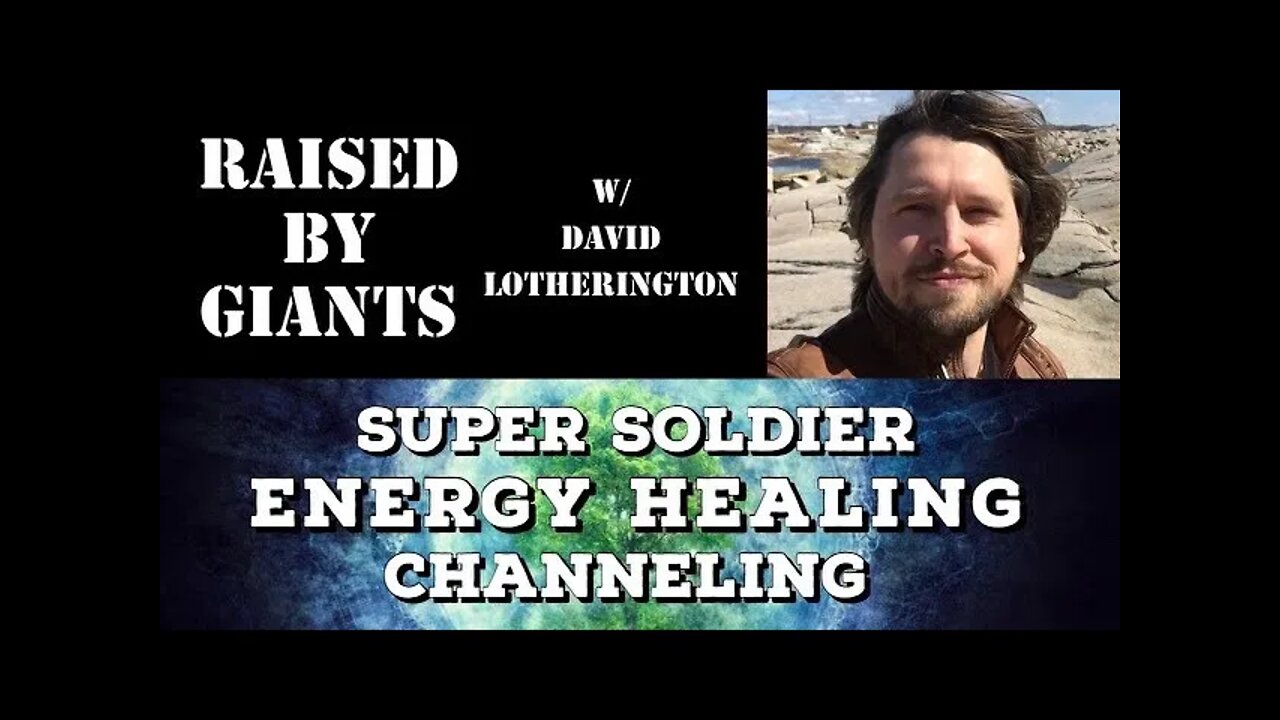 Super Soldier, Energy Healing, Channeling with David Lotherington