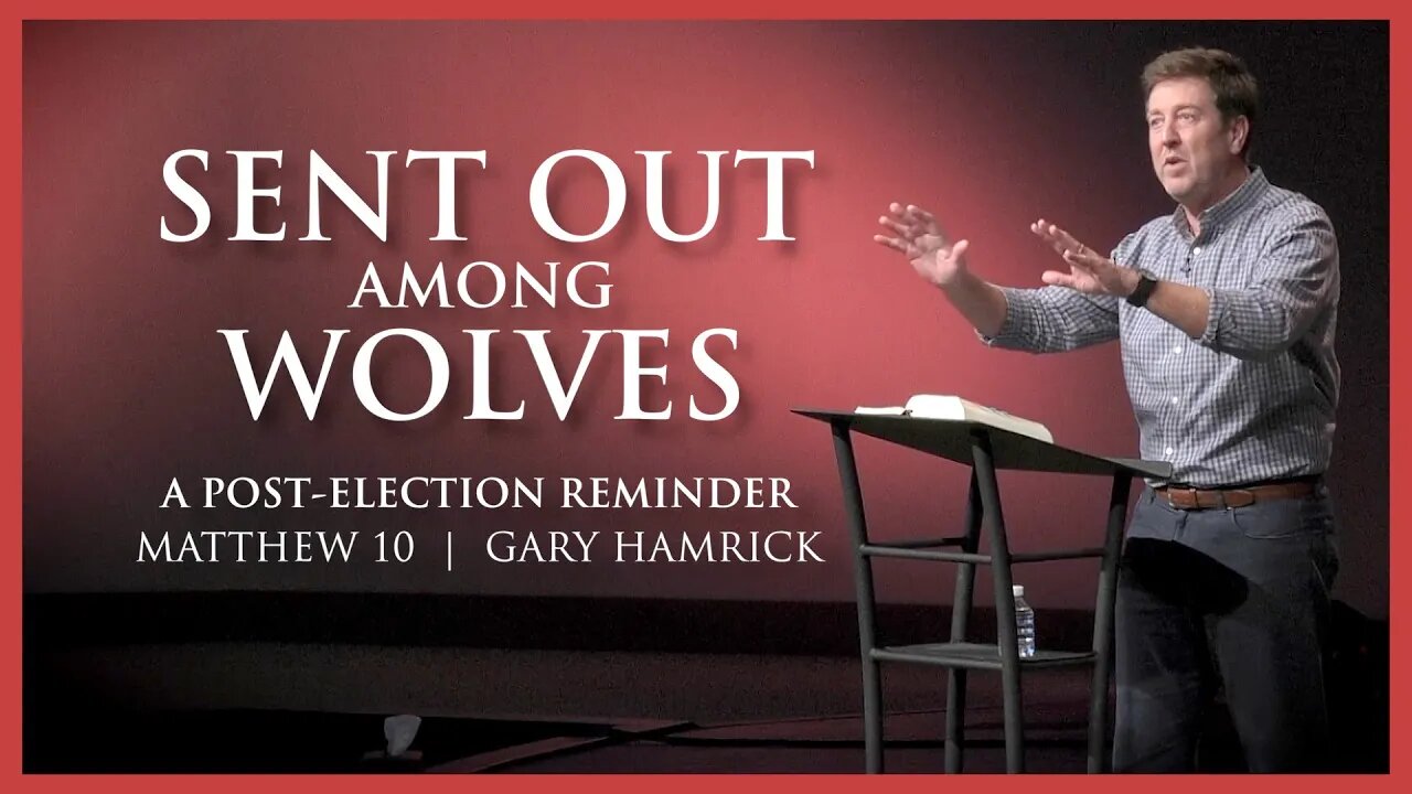 Sent Out Among Wolves: A Post-Election Reminder | Matthew 10 | Gary Hamrick