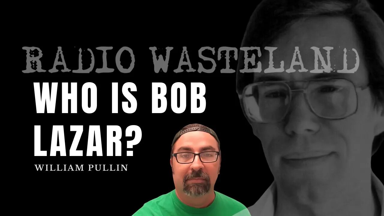 Who is Bob Lazar? w/ William Pullin