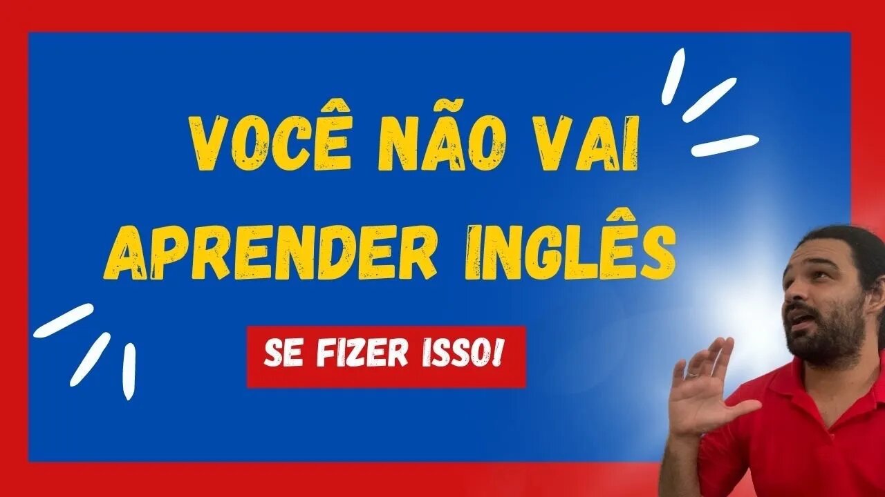 VOCÊ NÃO VAI APRENDER INGLÊS SE FIZER ISSO! (Agende sua aula na descrição)