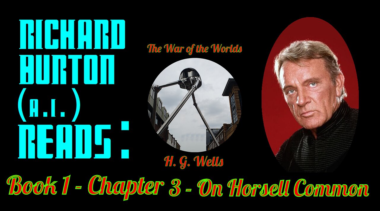 Ep. 3 - Richard Burton (A.I.) Reads : "The War of the Worlds" by H. G. Wells