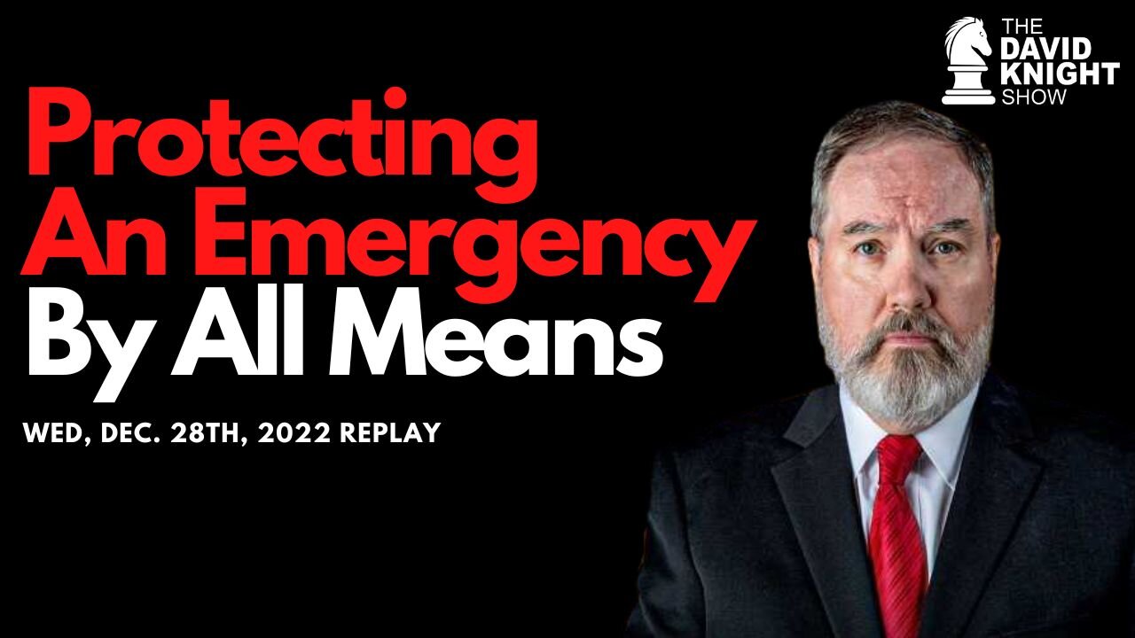 Protecting an Emergency by All Means | The David Knight Show - Dec. 28, 2022 Replay