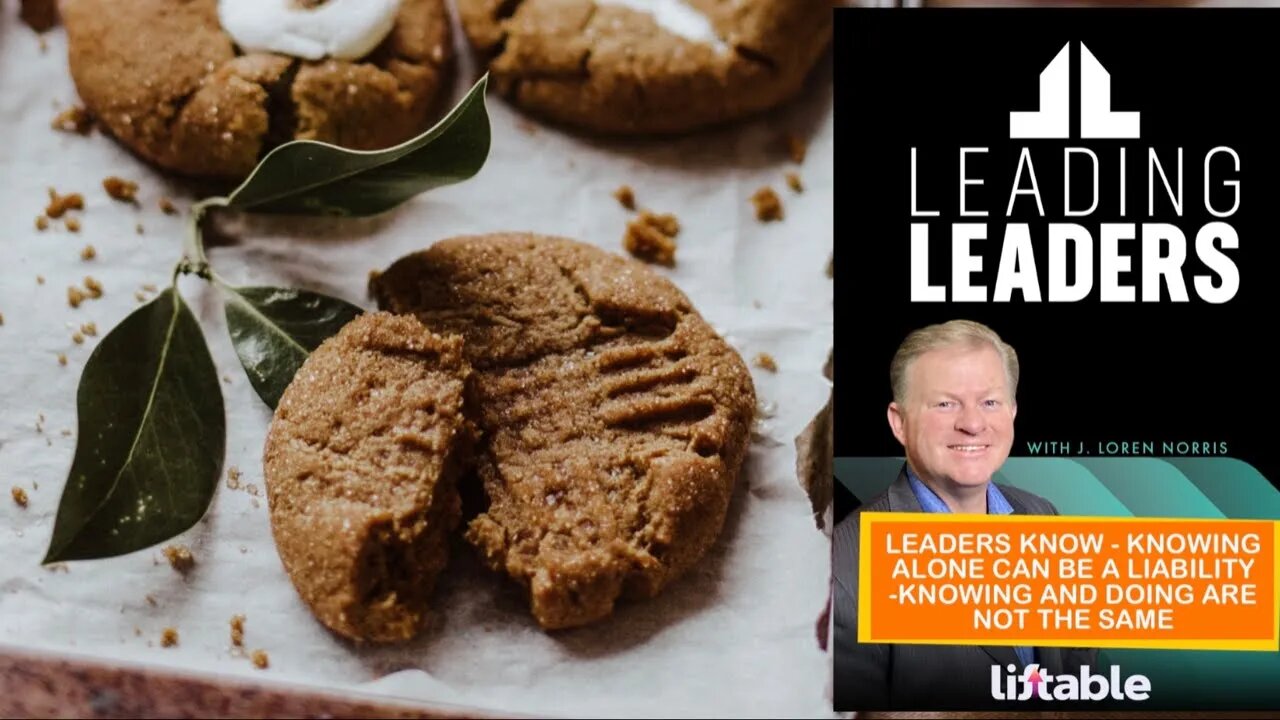 LEADERS KNOW - KNOWING ALONE CAN BE A LIABILITY