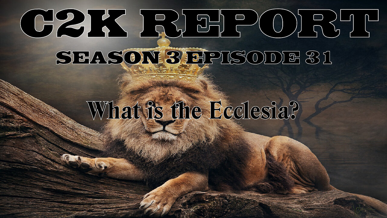 C2K Report S3 E0031: What is the Ecclesia?