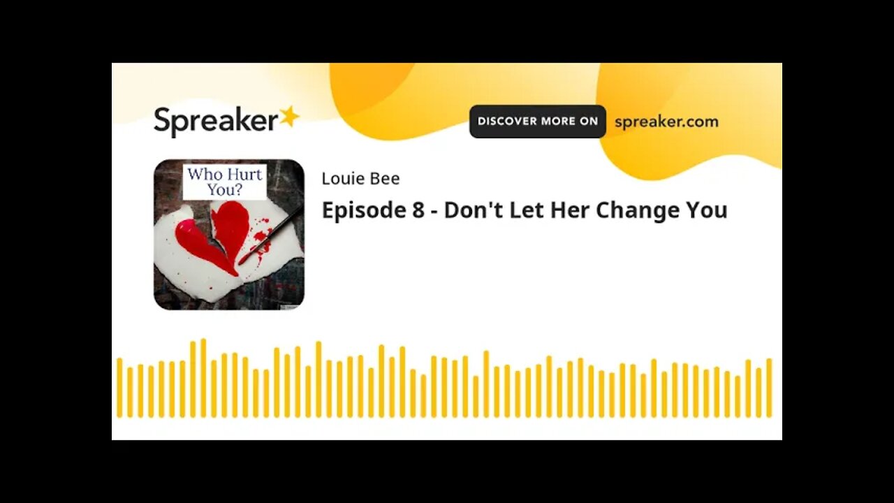 Episode 8 - Don't Let Her Change You