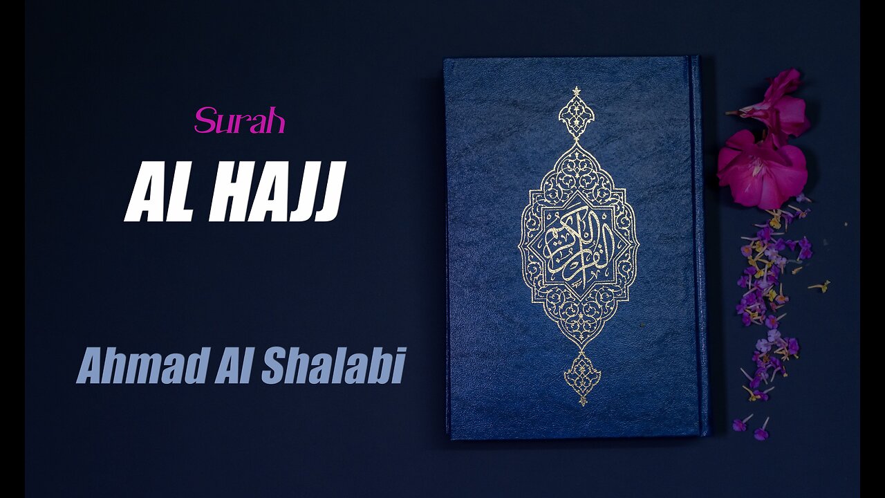 22 Surah Al Hajj By Syeikh Ahmad Al Shalabi