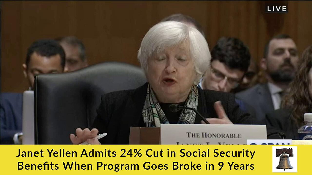 Janet Yellen Admits 24% Cut in Social Security Benefits When Program Goes Broke in 9 Years