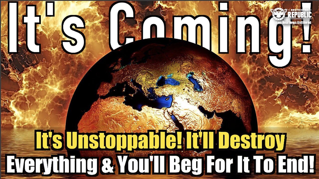 It’s Coming! It’s Unstoppable! It WILL Destroy Everything & You’ll Beg For It To End!