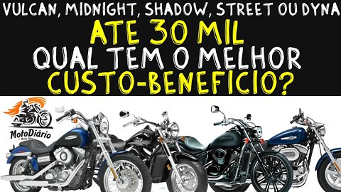 Motos Custom (Vulcan, Midnight, Shadow, Street, Dyna) ATÉ 30 MIL. Qual tem o melhor custo-benefício?