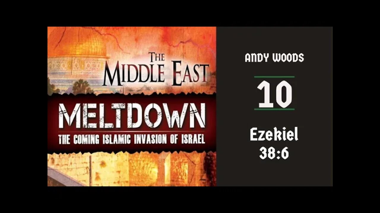 Middle East Meltdown 10. Ezekiel 38:6. March 27, 2022. Dr. Andrew Woods