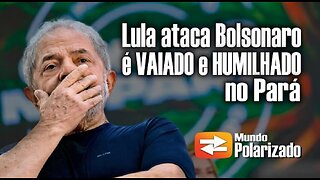 Lula ataca Bolsonaro e é Vaiado e Humilhado no Pará - By Mundo Polarizado