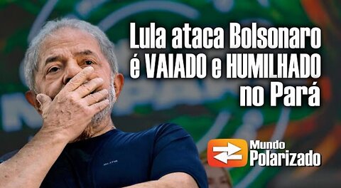 Lula ataca Bolsonaro e é Vaiado e Humilhado no Pará - By Mundo Polarizado