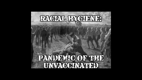 Racial Hygiene: Pandemic of the Unvaccinated