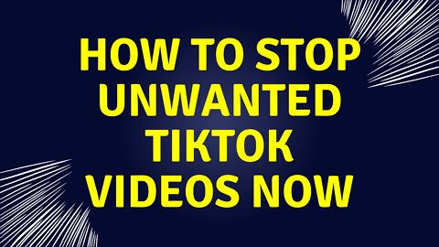 HOW TO STOP UNWANTED TIKTOK VIDEOS FROM YOUR FEED