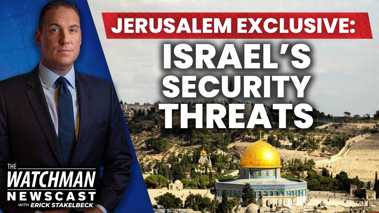 Israel's Security Threats: EXCLUSIVE with Erick Stakelbeck IN JERUSALEM| Watchman Newscast