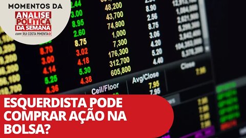 Esquerdista pode comprar ação na Bolsa? | Momentos da Análise Política da Semana