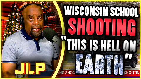 Wisconsin School Shooting… “This Is Hell On Earth” | JLP