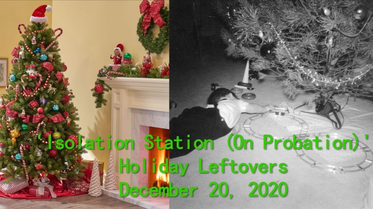 December 20, 2020 - Holiday Leftovers From the 'Isolation Station (On Probation)' / Show #31