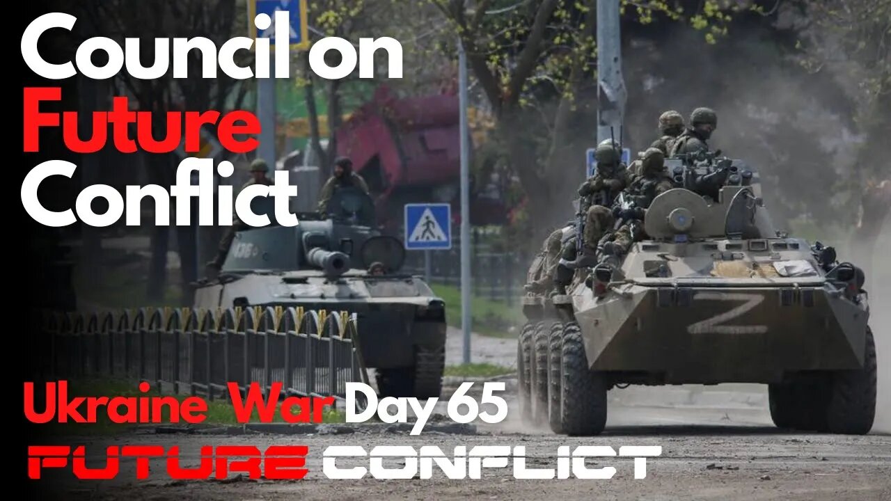 Ukraine War: Day 65 - Council on Future Conflict