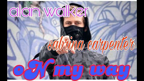 Alan walker feat sabrina carpenter-on my way