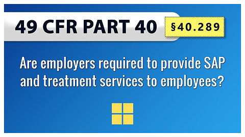 §40.289 Are employers required to provide SAP and treatment services to employees?