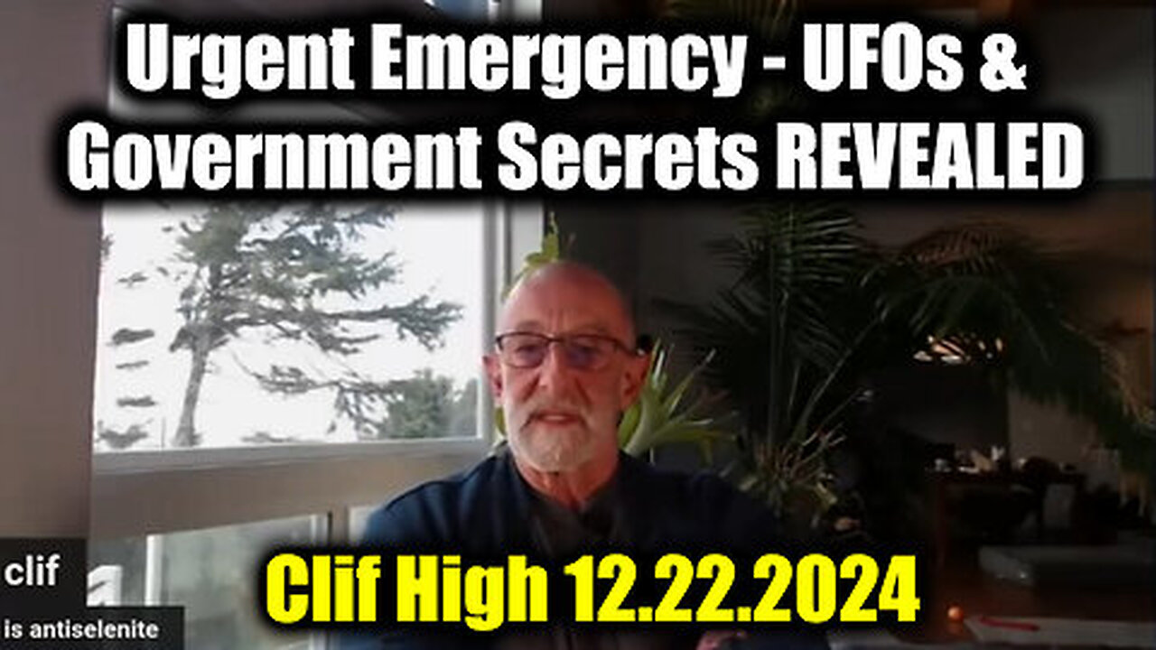 Clif High Urgent Emergency 12.22.2024 - UFOs and Government Secrets REVEALED