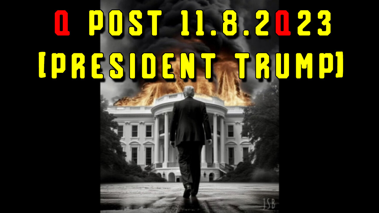 Q Post 11.8.2Q23 [President Trump]