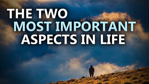 These Two Most Important Aspects In Life Will Change EVERYTHING!