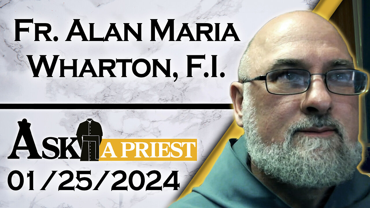 Ask A Priest Live with Fr. Alan Maria Wharton, F.I. - 1/25/24