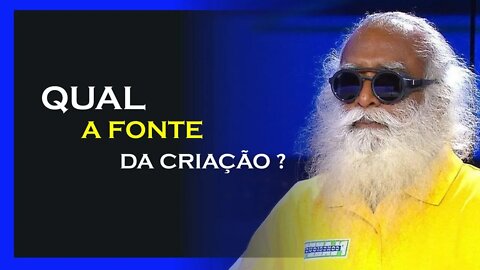 A FONTE DE TODA CRIAÇÃO, SADHGURU DUBLADO, MOTIVAÇÃO MESTRE